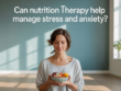 Nutrition Therapy Help Manage Stress and Anxiety