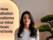 Meditation Transforms Your Mind, Brain, and Body